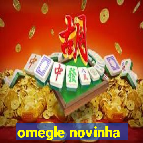 omegle novinha